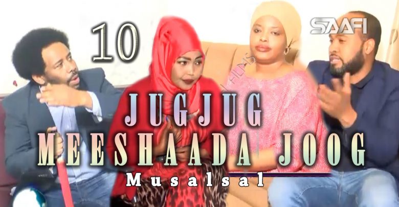 Jug Jug meeshaada joog Part 10 Musalsal taxane ah Saafi Films